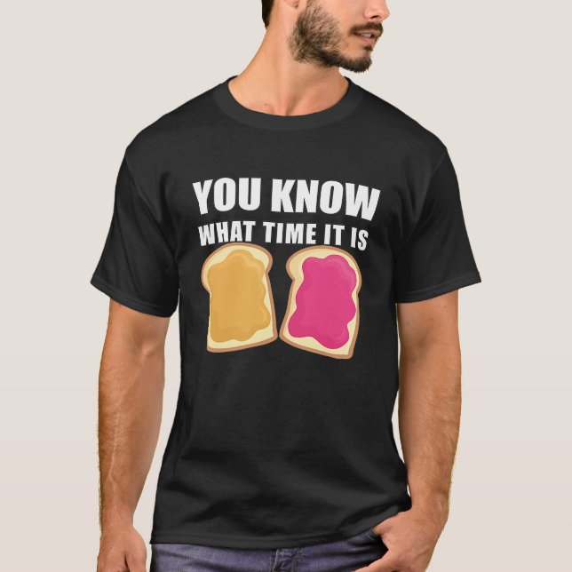 You Know What Time It Is  Peanut Butter & Jelly T-Shirt (Front)