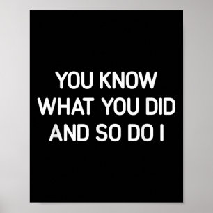 You Know What You Did And So Do I, Funny, Jokes, S Poster