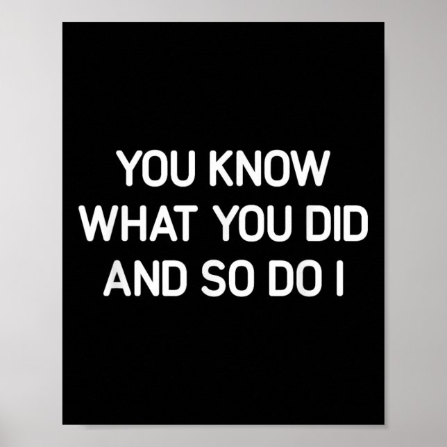 You Know What You Did And So Do I, Funny, Jokes, S Poster (Front)