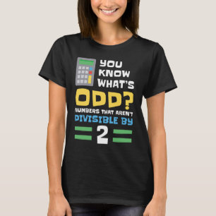 You Know What's Odd Number That Aren't Divisible b T-Shirt