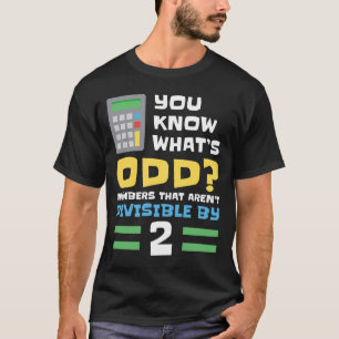 You Know What's Odd Number That Aren't Divisible b T-Shirt