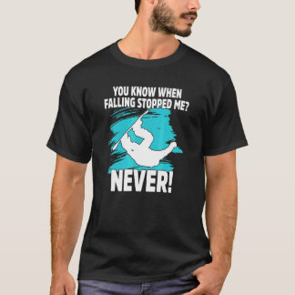 You Know When Falling Stopped Snowboard Snowboarde T-Shirt