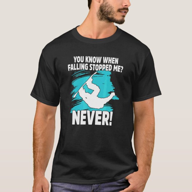You Know When Falling Stopped Snowboard Snowboarde T-Shirt (Front)