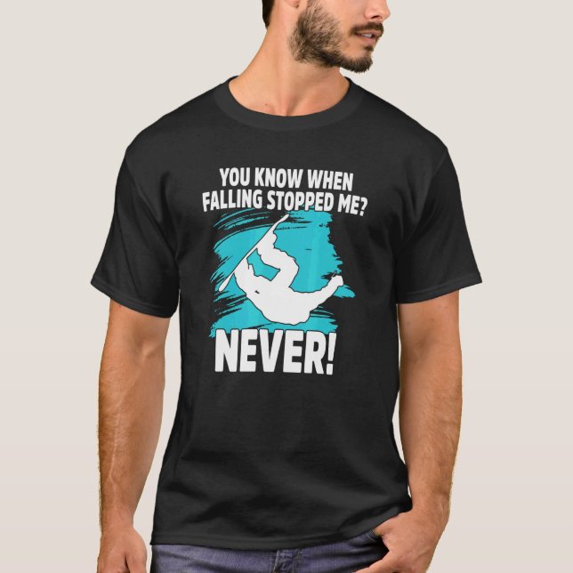You Know When Falling Stopped Snowboard Snowboarde T-Shirt (Front)