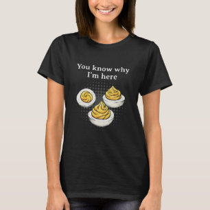 You Know Why I’m Here Deviled Egg Retro Funny Than T-Shirt