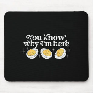 You Know Why I’m Here Deviled Eggs Thankful Thanks Mouse Mat