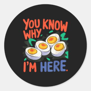 You Know Why I'm Here Deviled Egg Thanksgiving Din Classic Round Sticker