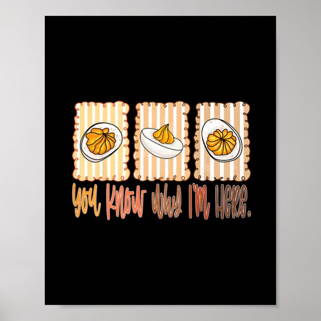 You Know Why I'm Here Deviled Eggs Thanksgiving Th Poster (Front)