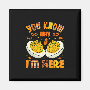 You Know Why Im Here Fall Funny Thanksgiving Men W Magnet