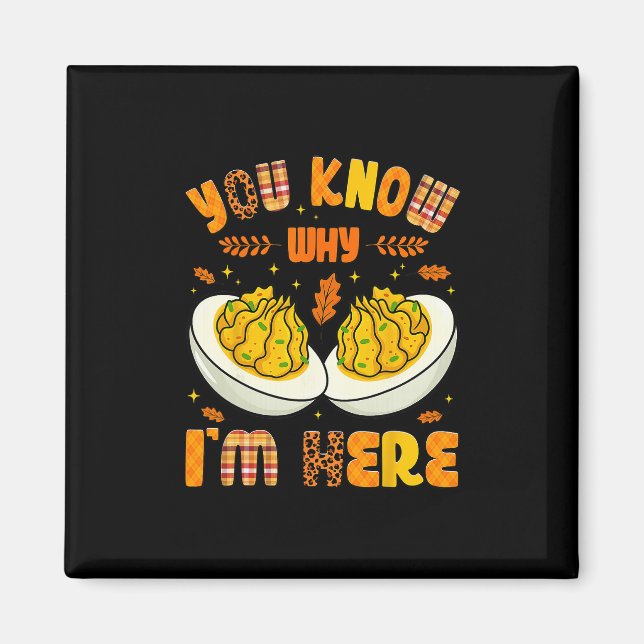 You Know Why Im Here Fall Funny Thanksgiving Men W Magnet (Front)
