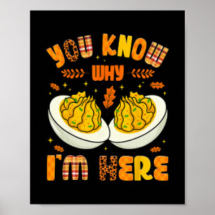 You Know Why Im Here Fall Funny Thanksgiving Men W Poster
