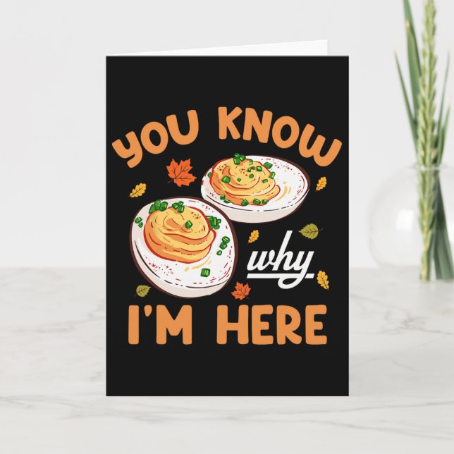 You Know Why Im Here Thanksgiving Deviled Eggs Men Card (Front)