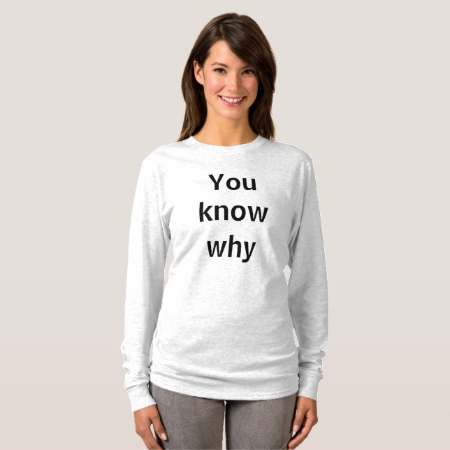 You know why T-Shirt (Front Full)