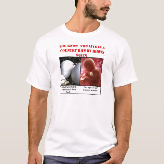 YOU KNOW YOU LIVE IN A COUNTRY RAN BY IDIOTS WHEN T-Shirt