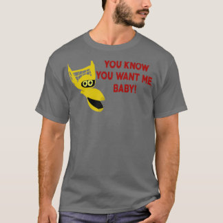 You Know You Want Me Baby T-Shirt