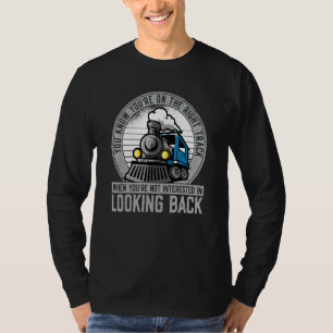 You Know Your On The Right Track Train  Model Trai T-Shirt