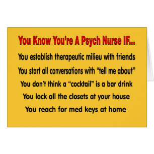You Know You're A Psych Nurse IF...
