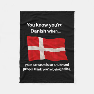 You Know You're Danish When Your Sarcasm Is So Adv Fleece Blanket