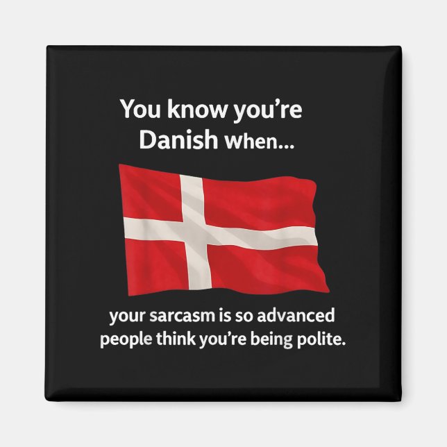 You Know You're Danish When Your Sarcasm Is So Adv Magnet (Front)