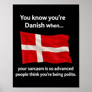 You Know You're Danish When Your Sarcasm Is So Adv Poster