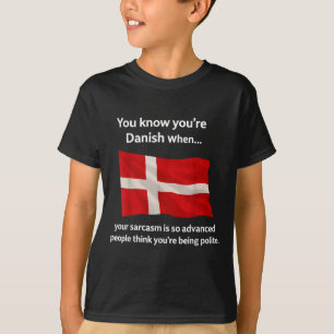 You Know You're Danish When Your Sarcasm Is So Adv T-Shirt