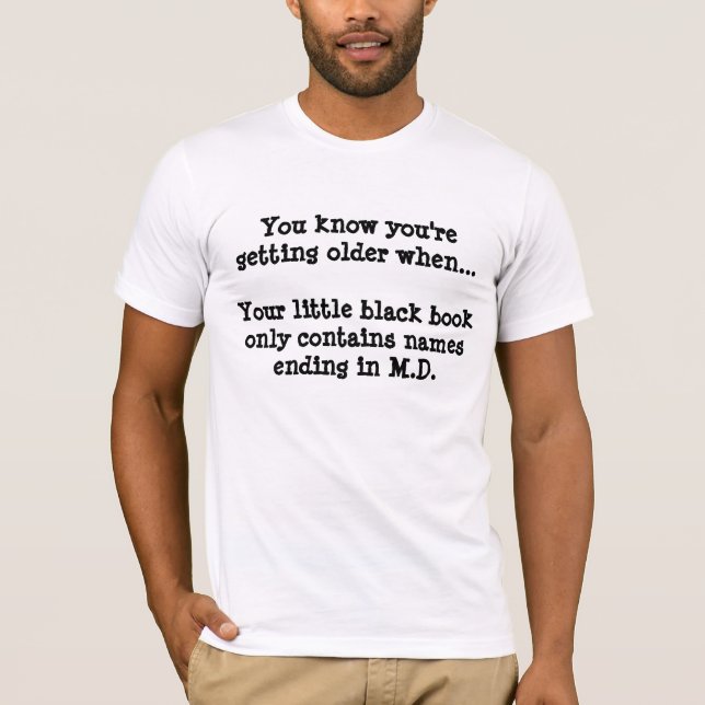 You know you're getting older when...Your littl... T-Shirt (Front)