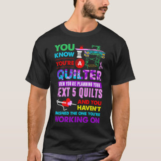 You Know Youre Quilter Planning For Next 5 Quilts T-Shirt