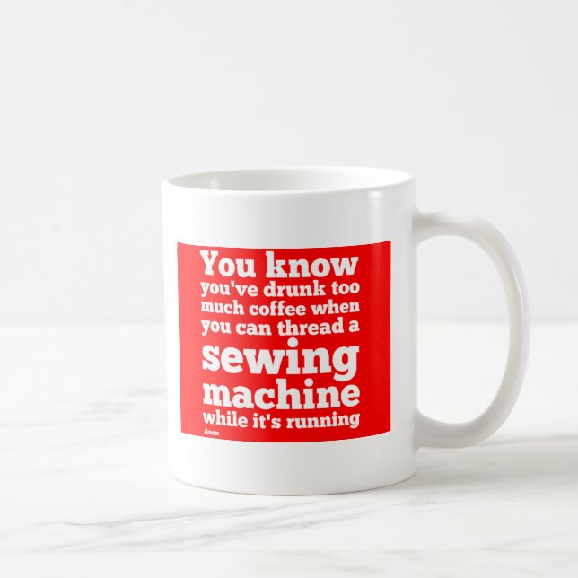 You know you've drunk too much coffee... coffee mug (Right)