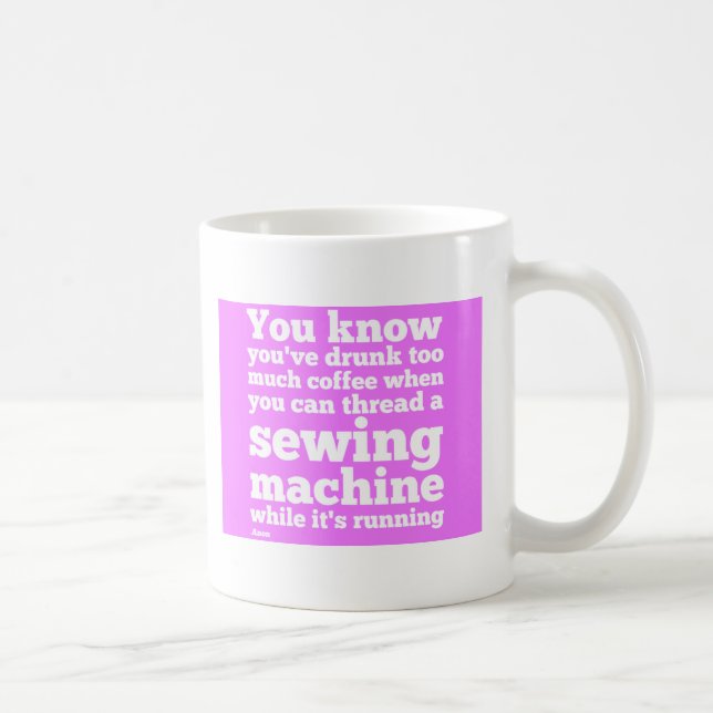 You know you've drunk too much coffee... coffee mug (Right)