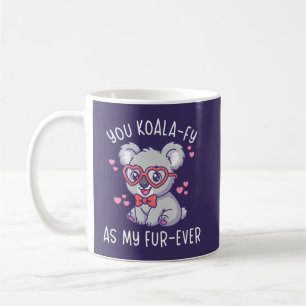 You Koala-fy As My Fur-ever - Cute Koala Valentine Coffee Mug