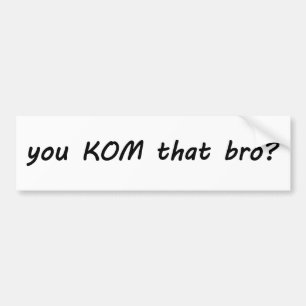 You KOM That Bro? Cycling Bumper Sticker