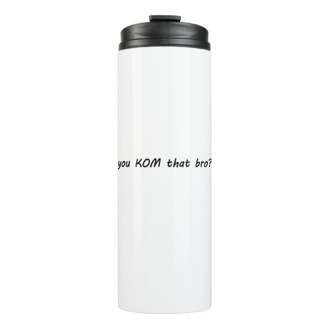 You KOM That Bro? Cycling Thermal Tumbler (Front)