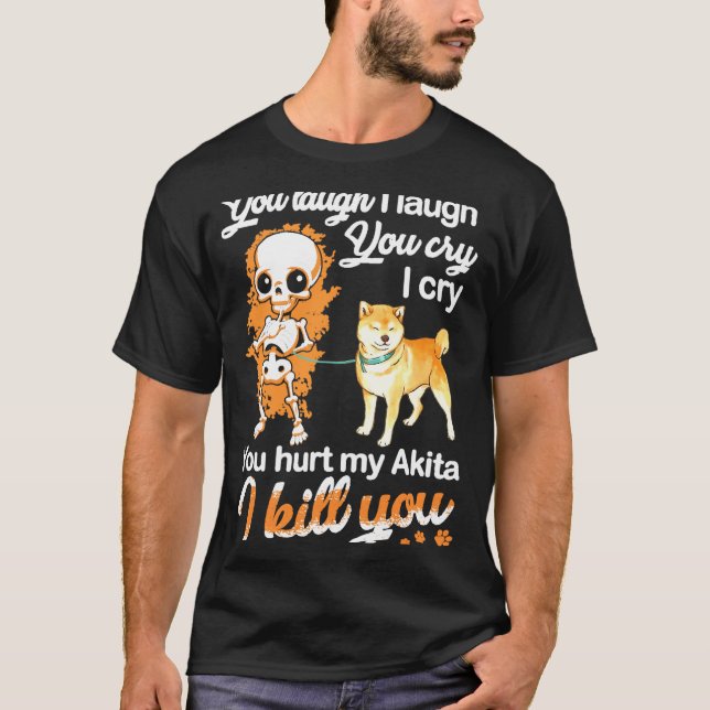 You Laugh I Laugh T-Shirt (Front)