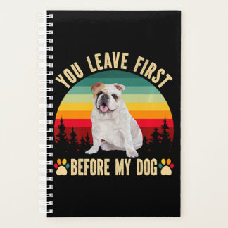 You Leave First Before My Dog White Dog Planner