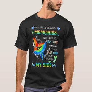 You Left Me Beautiful Memories Your Love Is Still  T-Shirt