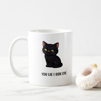 You Lie I Side Eye" Funny Grumpy Black Cat quote Coffee Mug