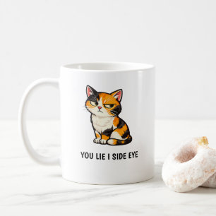 You Lie I Side Eye Funny Grumpy Calico Cat quote Coffee Mug