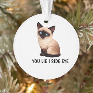 You Lie I Side Eye Funny Siamese Cat Quote Ornament
