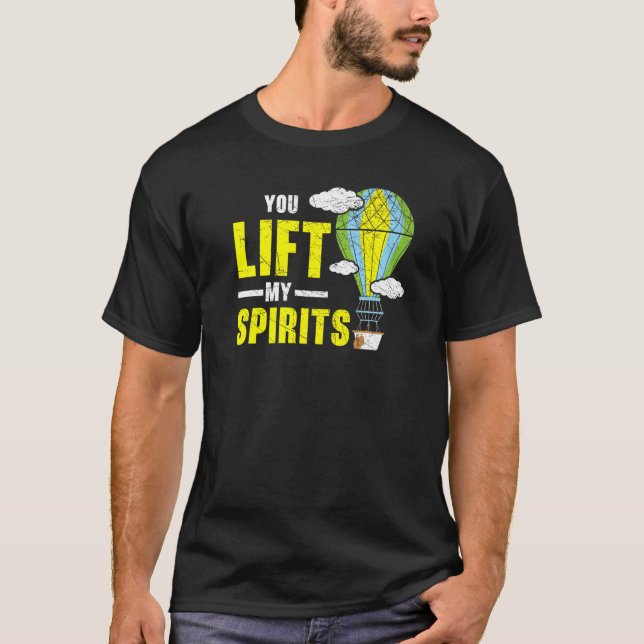 You Lift My Spirits Hot Air Balloon  Balloon Ride T-Shirt (Front)