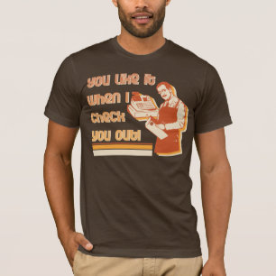 You like it when I check you out! T-Shirt