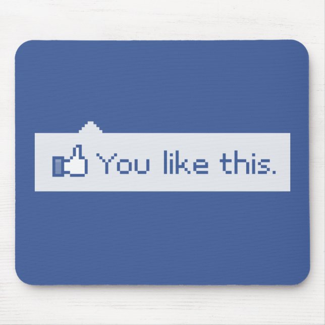 You Like This Funny Facebook Mouse Mat (Front)