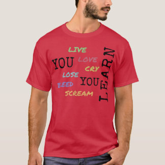 you live love cry lose bleed scream you lean  T-Shirt