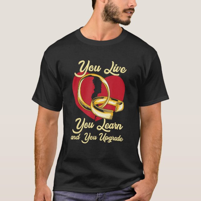 You Live You Learn And You Upgrade Divorce Party T-Shirt (Front)
