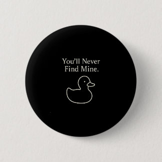 You’ll Never Find Mine Cruise Ducks Introverts Hid 6 Cm Round Badge