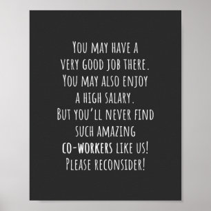 you’ll never find such amazing co-workers like us! poster