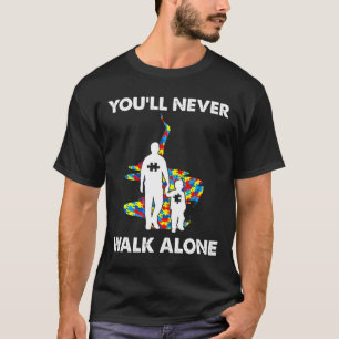 You Ll Never Walk Alone Father Son Autism Awarenes T-Shirt