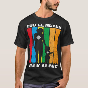 You Ll Never Walk Alone World Autism Awareness Day T-Shirt