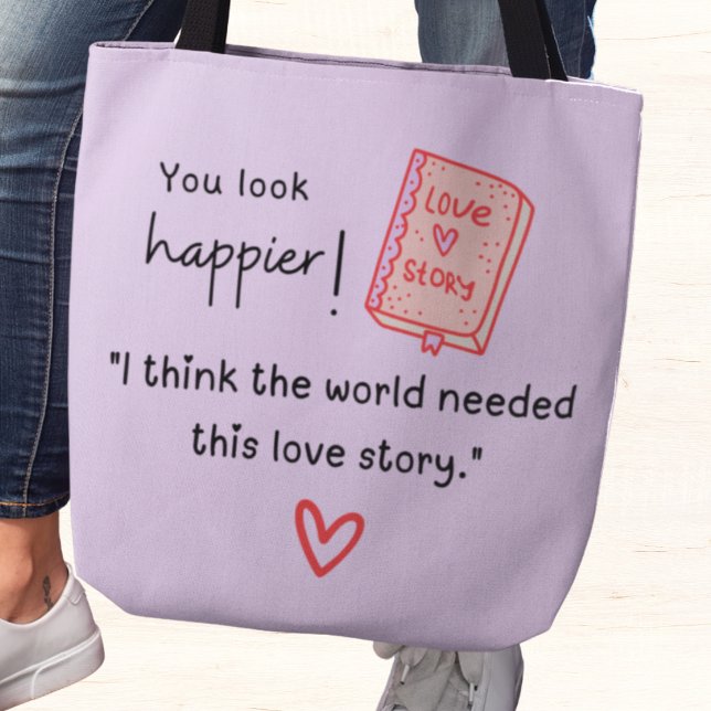 You look a happier! The world needed a love story Tote Bag (You look happier! "I think the world needed this love story." custom name tote bag)