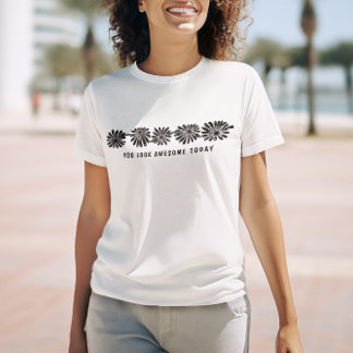 "You Look Awesome Today" - Floral Vibes Tee