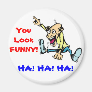 you look funny magnet